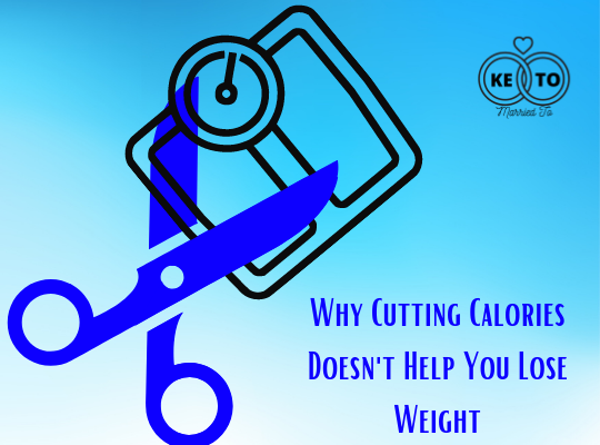 Why Cutting Calories Doesn’t Help You Lose Weight