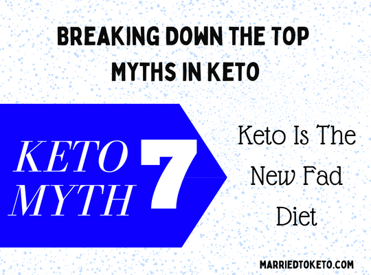 Myth 7 – Keto Is A Fad Diet