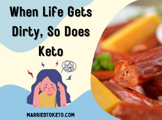 When Life Gets Dirty, Use Dirty Keto