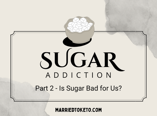 Part Two – Is Sugar Bad for Us?