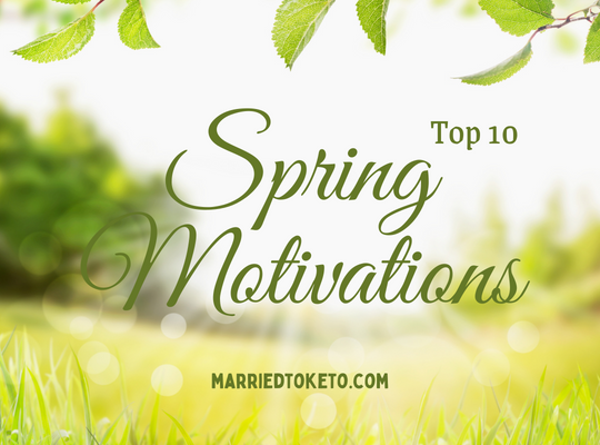 Spring Motivations to Stay with Keto
