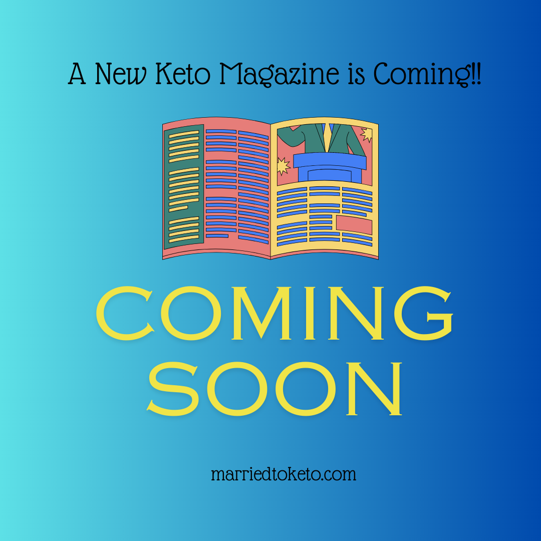 Our Upcoming Keto Magazine | Married to Keto
